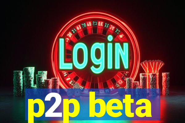 p2p beta